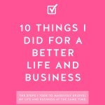 Hot pink background with 10 Things I Did for a Better Life and Business in bold white letters