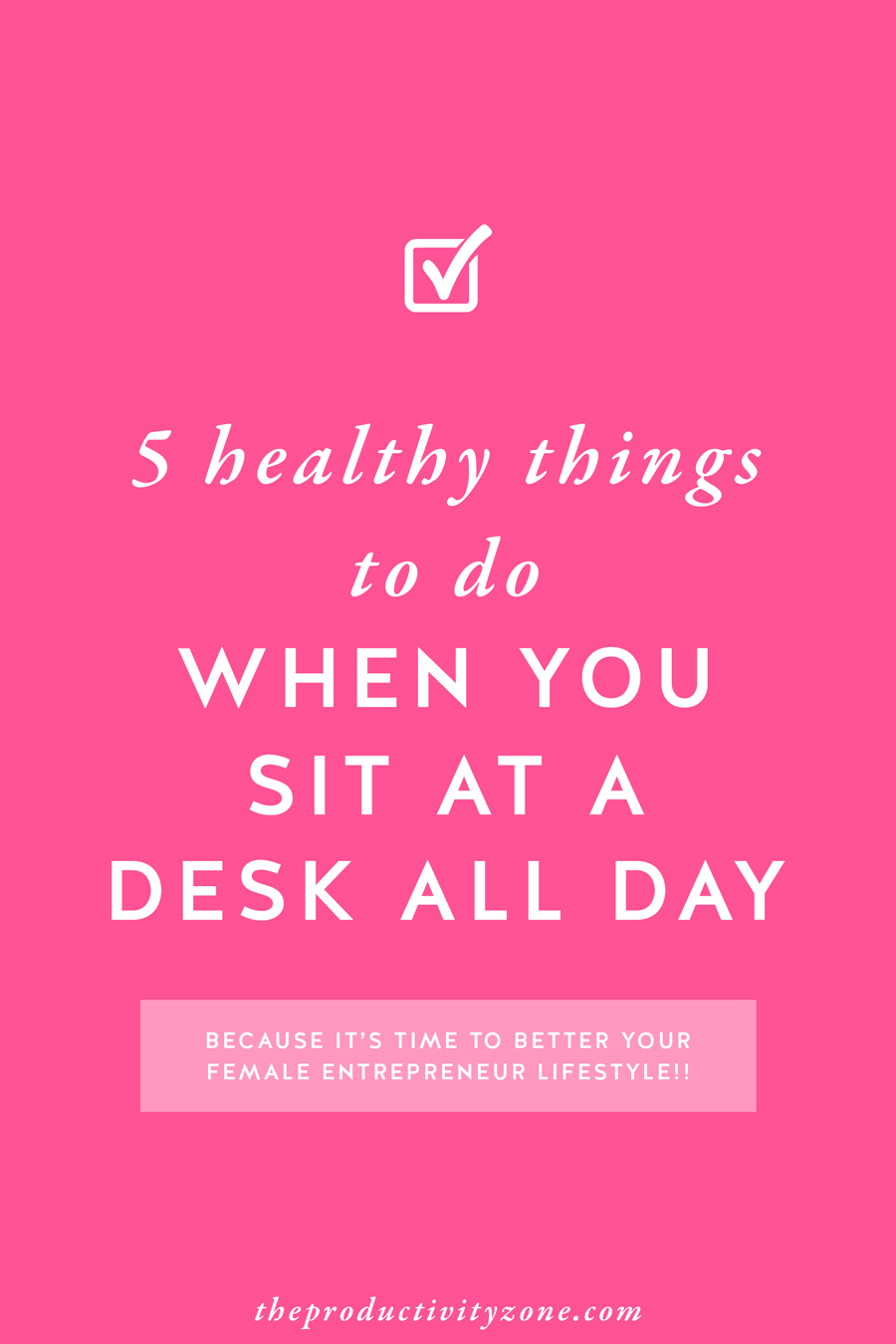 Small, healthy changes can and will better your female entrepreneur lifestyle if you practice them consistently for a long period of time. Over on The Productivity Zone, I suggest 5 healthy things you can do when you sit at a desk all day (and not one of them involves kale)!!