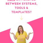 Text graphic featuring hot pink text on a white background with a girl in a yellow shirt giving the text a sassy look and shrugging. The text reads: "Do You Know the REAL Difference Between Systems, Tools & Templates?"