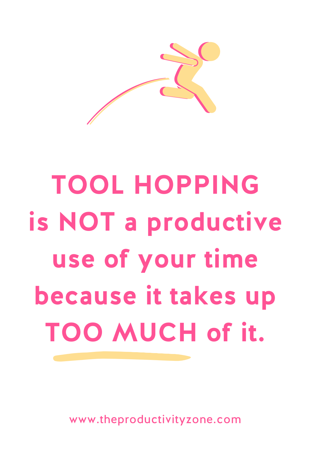 Text graphic featuring hot pink text on a white background. The text reads: "TOOL HOPPING is NOT a productive use of your time because it takes up TOO MUCH of it." There is also a bright yellow and hot pink stick figure person hopping from left to right above the text.