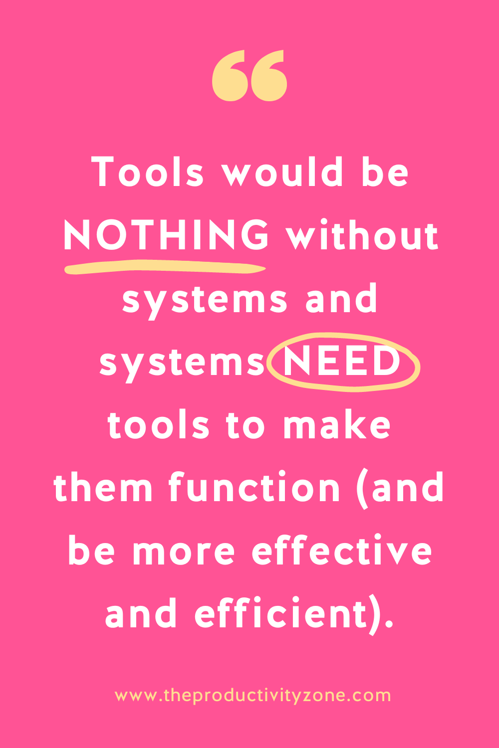 Text graphic featuring white text on a hot pink background. The text reads: "Tools would be NOTHING without systems and systems NEED tools to make them function (and be more effective and efficient)." The word NOTHING has a thick yellow line under it. The word NEED has a yellow circle around it.